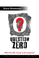 Question Zero: What Are We Trying to Accomplish?