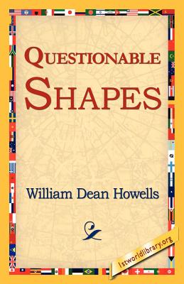 Questionable Shapes - Howells, William Dean, and 1st World Library (Editor), and 1stworld Library (Editor)