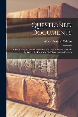Questioned Documents: A Study of Questioned Documents With an Outline of Methods by Which the Facts may be Discovered and Shown - Osborn, Albert Sherman