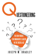 Questioneering: The New Model for Innovative Leaders in the Digital Age