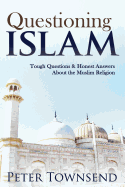 Questioning Islam: Tough Questions & Honest Answers About the Muslim Religion