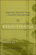 Questioning Nineteenth-Century Assumptions about Knowledge, Volume 2: Reductionism