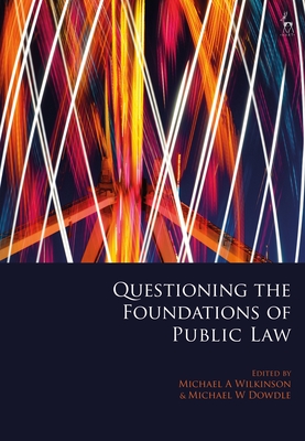 Questioning the Foundations of Public Law - Wilkinson, Michael A (Editor), and Dowdle, Michael W (Editor)