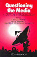 Questioning the Media: A Critical Introduction - Downing, John D H, Professor (Editor), and Mohammadi, Ali, Dr. (Editor), and Sreberny, Annabelle, Professor (Editor)