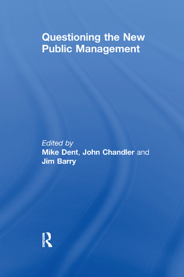 Questioning the New Public Management - Chandler, John, and Dent, Mike (Editor)