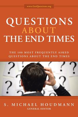 Questions about the End Times: The 100 Most Frequently Asked Questions about the End Times - Houdmann, S Michael