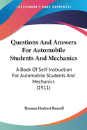 Questions And Answers For Automobile Students And Mechanics: A Book Of Self-Instruction For Automobile Students And Mechanics (1911)