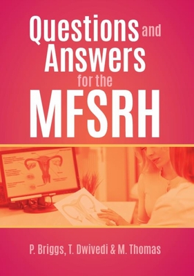 Questions and Answers for the MFSRH - Briggs, Paula, and Dwivedi, Tina, and Thomas, Melisa