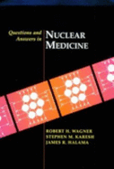 Questions and Answers in Nuclear Medicine - Wagner, Robert H, and Halama, James R, PhD, and Karesh, Stephen M, PhD