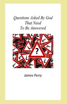 Questions Asked By God That Need To Be Answered - Perry, James