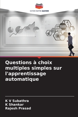 Questions ? choix multiples simples sur l'apprentissage automatique - Subathra, K V, and Shankar, K, and Prasad, Rajesh