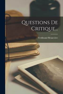 Questions De Critique... - Bruneti?re, Ferdinand