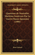 Questions de Neutralite Maritime Soulevees Par La Guerre Russo-Japonaise (1906)