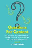 Questions for Content: Use Question and Answer Websites to Generate High Quality Content for Your Websites and Blogs