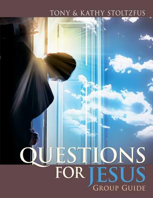 Questions for Jesus Group Guide: Conversational Prayer for Groups around Your Deepest Desires - Stoltzfus, Kathy, and Stoltzfus, Tony