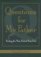 Questions for My Father: Finding the Man Behind Your Dad