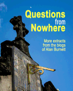 Questions From Nowhere: Extracts From The Blogs of Alan Burnett