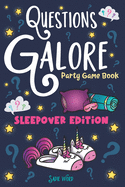 Questions Galore Party Game Book: Sleepover Edition: An Entertaining Slumber Party Question Game with over 400 Funny Choices, Silly Challenges and Hilarious Ice Breaker Scenarios - On the Go Activity for Kids, Teens & Adults