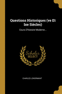 Questions Historiques (Ve Et Ixe Si?cles): Cours d'Histoire Moderne...