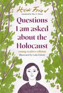 Questions I Am Asked About The Holocaust: young readers edition