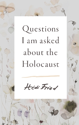 Questions I Am Asked About the Holocaust - Fried, Hdi, and Olsson, Alice E. (Translated by)