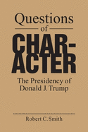 Questions of Character: The Presidency of Donald J. Trump