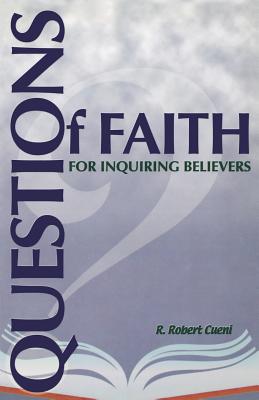 Questions of Faith for Inquiring Believers - Cueni, R Robert
