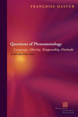 Questions of Phenomenology: Language, Alterity, Temporality, Finitude - Dastur, Franoise, and Vallier, Robert (Translated by)