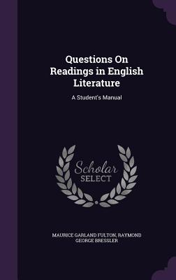 Questions On Readings in English Literature: A Student's Manual - Fulton, Maurice Garland, and Bressler, Raymond George