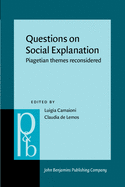 Questions on Social Explantation: Piagetian Themes Reconsidered