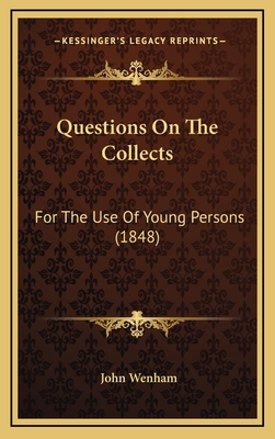 Questions on the Collects: For the Use of Young Persons (1848) - Wenham, John