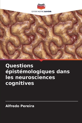 Questions ?pist?mologiques dans les neurosciences cognitives - Pereira, Alfredo