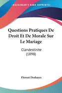 Questions Pratiques De Droit Et De Morale Sur Le Mariage: Clandestinite (1898)