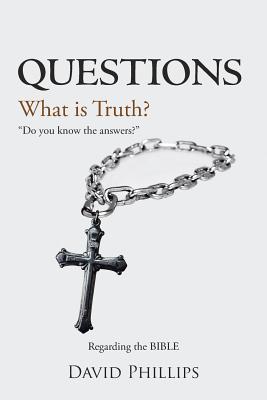 Questions: What Is Truth? - Phillips, David, Professor