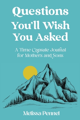 Questions You'll Wish You Asked: A Time Capsule Journal for Mothers and Sons - Pennel, Melissa