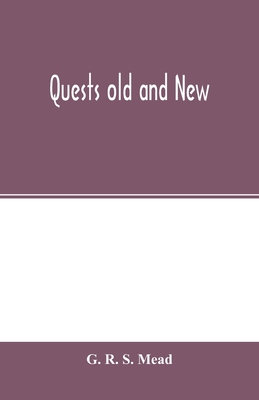 Quests old and new - R S Mead, G