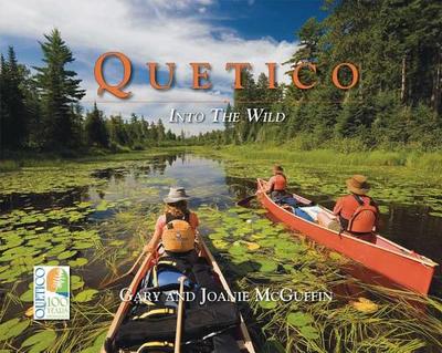 Quetico: Into the Wild - McGuffin, Gary (Photographer), and McGuffin, Joanie (Photographer)