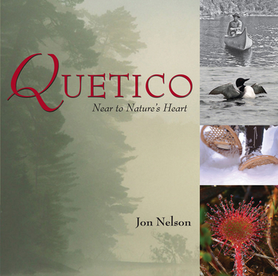 Quetico: Near to Nature's Heart - Nelson, Jon