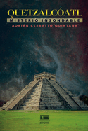 Quetzalcatl: Misterio insondable