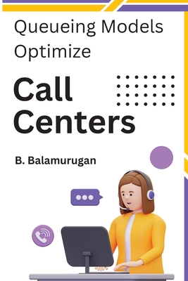 Queueing Models Optimize Call Centers - Balamurugan, B