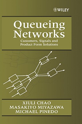 Queueing Networks: Customers, Signals and Product Form Solutions - Chao, Xiuli, and Miyazawa, Masakiyo, and Pinedo, Michael