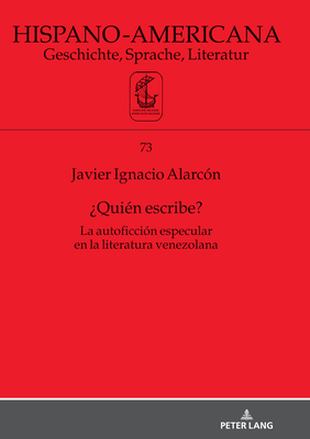 ?Qui?n Escribe?: La Autoficci?n Especular En La Literatura Venezolana - Witthaus, Jan-Henrik (Editor), and Alarc?n Bermejo, Javier Ignacio