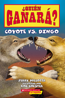 ?Qui?n Ganar? Coyote vs. Dingo (Who Would Win? Coyote vs. Dingo) - Pallotta, Jerry, and Bolster, Rob (Illustrator)