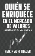 Qui?n se enriquece con el mercado de valores: Santo Cielo! Volumen 3