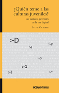 ?qui?n Teme a Las Culturas Juveniles? Las Culturas Juveniles En La Era Digital