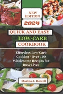 Quick and Easy Low Carb-Cookbook 2024: Effortless Low-Carb Cooking - Over 100 Wholesome Recipes for Busy Lives