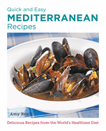 Quick and Easy Mediterranean Recipes: Delicious Recipes from the World's Healthiest Diet