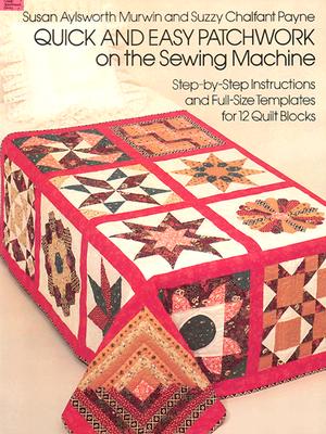 Quick and Easy Patchwork on the Sewing Machine - Murwin, Susan Alysworth, and Payne, Suzzy C