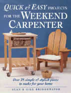 Quick and Easy Projects for the Weekend Carpenter: Over 25 Simple and Stylish Pieces to Make for Your Home