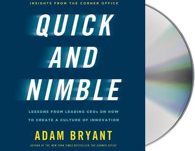 Quick and Nimble: Lessons from Leading Ceos on How to Create a Culture of Innovation - Insights from the Corner Office - Bryant, Adam, and Gurner, Jeff (Read by)